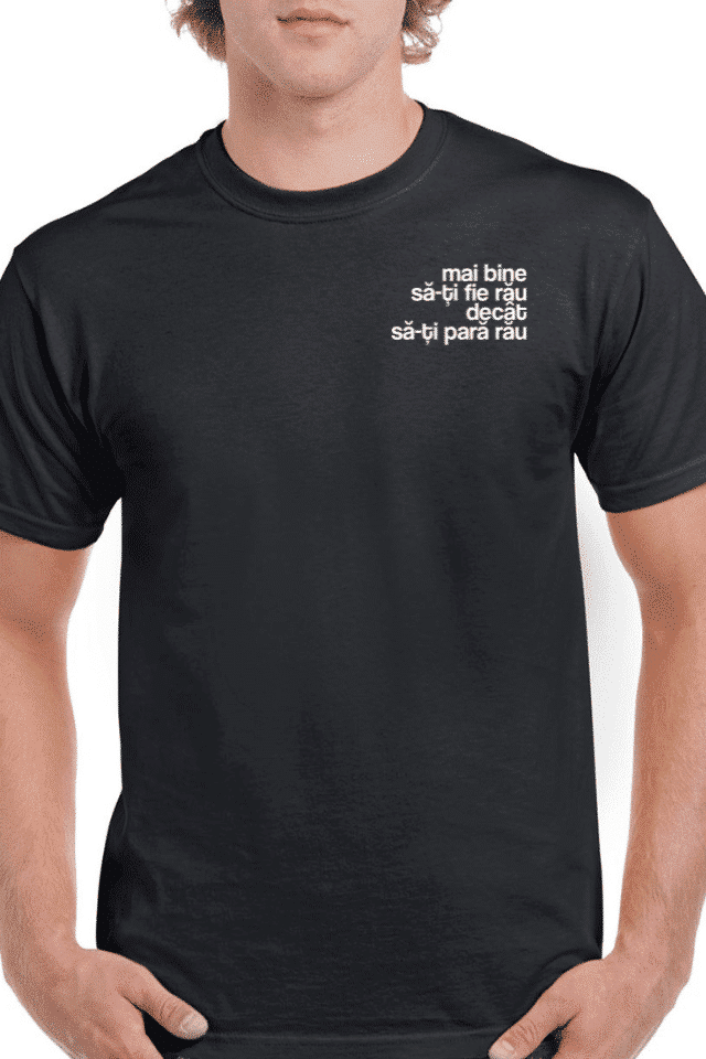 Tricou personalizat Bărbați - Mai bine sa-ti fie rau decat sa-ti para rau