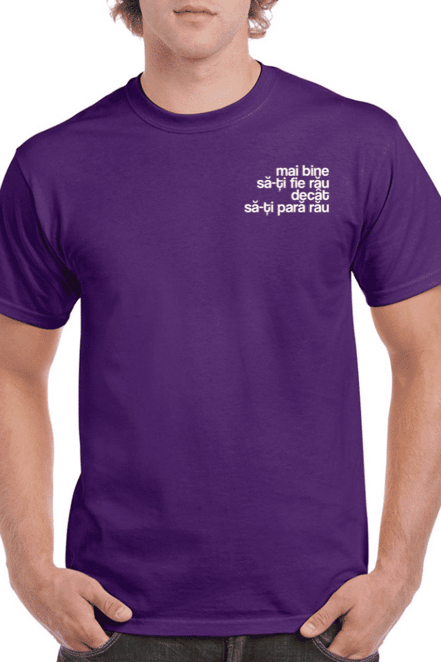 Tricou personalizat Bărbați - Mai bine sa-ti fie rau decat sa-ti para rau