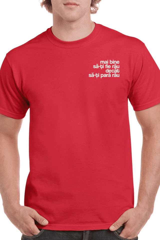 Tricou personalizat Bărbați - Mai bine sa-ti fie rau decat sa-ti para rau