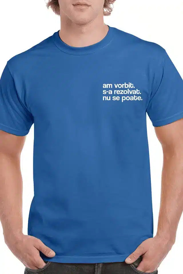 Tricou personalizat Bărbați - Am vorbit. s-a rezolvat. nu se poate.